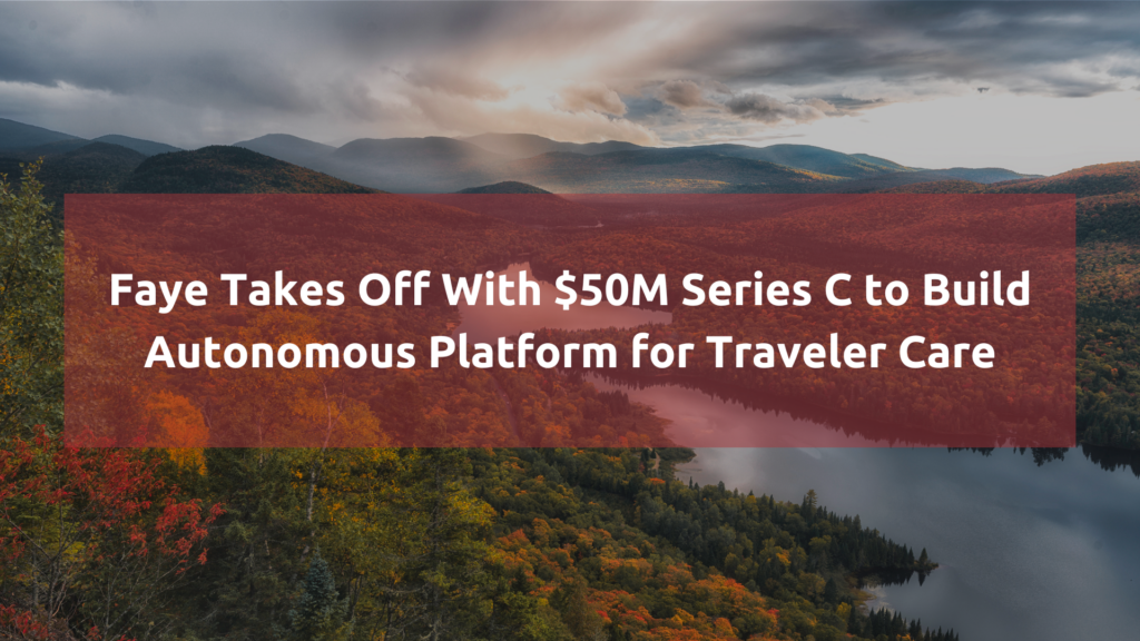Faye raises $50M Series C to expand AI-powered travel protection (4 minute read)